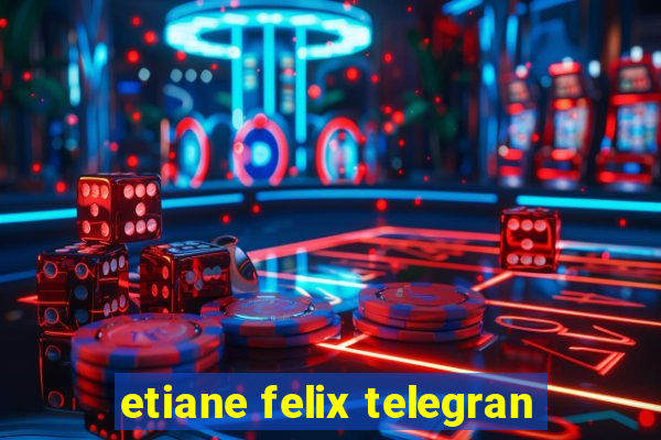 etiane felix telegran